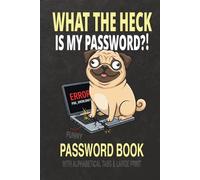 What The Heck Is My Password ?! - Funny Password Book With Alphabetical Tabs & Large Print: A Password Keeper for Seniors & Funny Gift for Men and Women Tired of Password Chaos