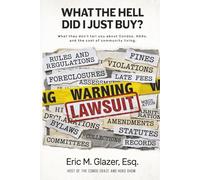 What the Hell Did I Just Buy?: What They Don’t Tell You About Condos, HOAs, and the Cost of Community Living (Condo Craze and HOAs)