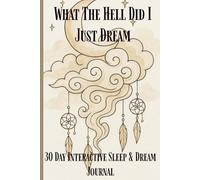 What The Hell Did I Just Dream: 30-Day Interactive and Dream Journal