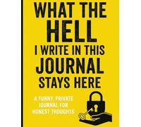 What the Hell I Write in This Journal Stays Here: A Funny, Private Writing Experience