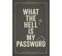 What the hell is my Password | The Frustratingly Funny Truth About Forgetting Everything Online |120 pages | 6" by 9" |: Password Organizer | Tracker | Gift