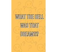 What the Hell Was That Dream?!?: Dream Journal - Notebook And Diary For Recording Dream Interpretations: Compact Bedside Table Size, 80+ Lined Pages - Funny Cover - For Women and Men