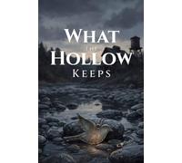 What the Hollow Keeps: A Small-Town Mystery Thriller of Buried Secrets, Murder, and Long-Delayed Justice
