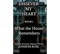 What The House Remembers: A Gothic Domestic Suspense Novel (Dissever My Heart)
