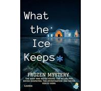 What the Ice Keeps: A Novel of Secrets, Snow, and the Warmest Suspect