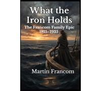 What the Iron Holds: The Francom Family Epic