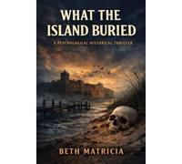What the Island Buried: A Psychological Historical Thriller