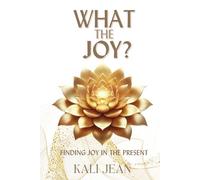 What The Joy?: Finding Joy In The Present