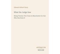 What the Judge Saw: Being Twenty-Five Years in Manchester by One Who Has Done It