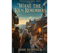 What the Kiln Remembers: A Cozy Seaside Fantasy of Found Family, Slow-Burn Romance, and a Village's Forgotten Song: 2 (The Kiln Coast Series)