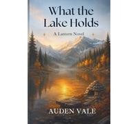 What the Lake Holds: Book One (The Lantern)