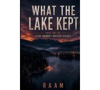 WHAT THE LAKE KEPT - PART ONE OF (THE GARNET VALLEY FILES)