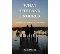 What the Land Endures: A Story of Land, Water, and Stewardship (Cypress Cove Chronicles)