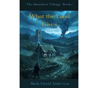 What the Land Gives: The Auvrentine Trilogy (The Unwritten)