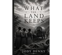 What the Land Keeps: Book Two of What the Water Left Behind