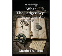 What The Ledger Kept: Six Stories Inspired By Songs (Anthology)