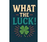 What the Luck!: 150 lined page notebook