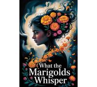 What the Marigolds Whisper: A Gripping Historical Mystery of Buried Family Secrets and a Quest for Justice