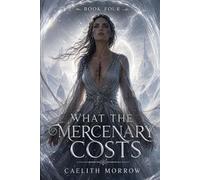 What the Mercenary Costs: Seventy-Two Hours Inside the Veil (The Veilborn War Series)