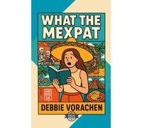 What the Mexpat What It's Like to Live in Mexico: Special Edition