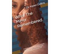 What The Mirror Remembered: A memoir-inspired novel about survival, reinvention, work, motherhood, grief, love, and finally choosing yourself