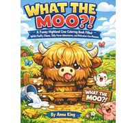 What the Moo?!: A Funny Highland Cow Coloring Book Filled With Fluffy Chaos, Silly Farm Adventures, and Ridiculous Cow Moments
