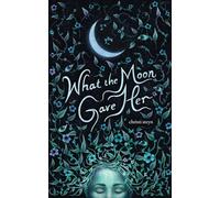 What the Moon Gave Her