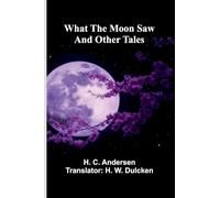 What The Moon Saw: And Other Tales