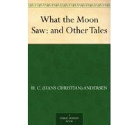 What the Moon Saw: and Other Tales