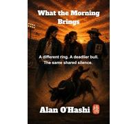 What the Morning Brings: A different ring. A deadlier bull. The same shared silence.