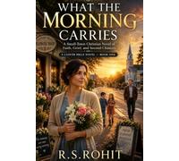 What the Morning Carries: A Small-Town Christian Novel of Faith, Grief, and Second Chances: 1 (A Clover Hills Novel)
