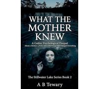 What The Mother Knew: A Gothic Psychological Prequel About a Mother, a Twin, and a Drowning That Changed Everything: 2 (The Stillwater Lake)