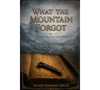 What the Mountain Forgot: A Chronicle of the Nine Failing Worlds (The Wyrdmoor Cycle Series Number: 1)