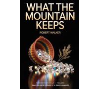 What the Mountain Keeps: A Companion Novella - Includes King Solomon's Mines by H. Rider Haggard