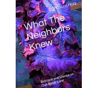What The Neighbors Knew: Betrayal and Silence on Oak Ridge Lane