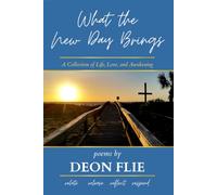 What the New Day Brings: A Collection of Life, Love, and Awakening