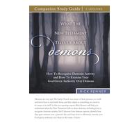What the New Testament Tells Us About Demons Study Guide: How To Recognize Demonic Activity and How To Exercise Your God-Given Authority Over Demons
