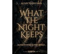 What The Night Keeps: Nothing Hidden Stays Buried (The Elysian Throne)