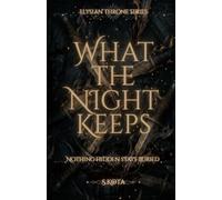 What The Night Keeps: Nothing Hidden Stays Buried (The Elysian Throne)