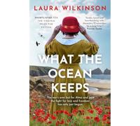 What The Ocean Keeps: A compelling World War I love story inspired by true events: The war's over but for Alma and Jack the fight for love and freedom has only just begun