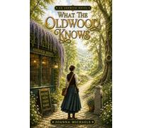 What The Oldwood Knows: A Cozy Fantasy of Maps, Forests, and Finding Home (The Ashwick Series, Book 2)
