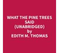 What The Pine Trees Said (Unabridged)