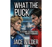What the Puck: A Steamy Stepbrother Hockey Romance