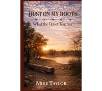 What the Quiet Teaches (Dust on My Boots)