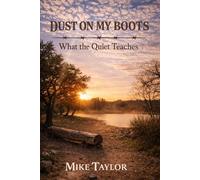 What the Quiet Teaches (Dust on My Boots)