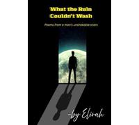 What the Rain Couldn’t Wash: Poems from a man’s unshakable scars (The Twinflame Poetry Trilogy)