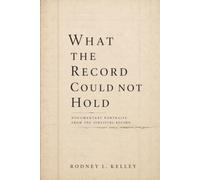 WHAT THE RECORD COULD NOT HOLD: Documentary portraits from the surviving record