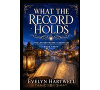 What the Record Holds (The Lantern Market Chronicles)