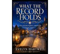 What the Record Holds (The Lantern Market Chronicles)