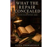 What the Repair Concealed: A Women Sleuth Cozy Mystery: 5 (The Calder College Mystery Society)